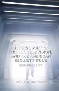 Gender, Science Fiction Television, and the American Security State 1958-present