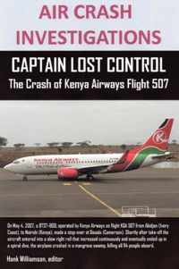 AIR CRASH INVESTIGATIONS, CAPTAIN LOST CONTROL The Crash of Kenya Airways Flight 507