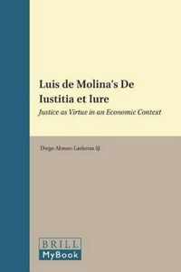 Luis de Molina's de Iustitia Et Iure: Justice as Virtue in an Economic Context