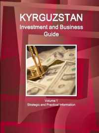 Kyrgyzstan Investment and Business Guide Volume 1 Strategic and Practical Information