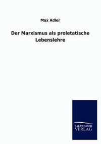 Der Marxismus als proletatische Lebenslehre