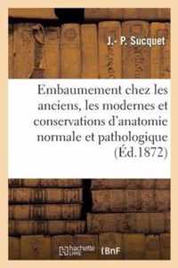 Embaumement Chez Les Anciens, Les Modernes Et Des Conservations d'Anatomie Normale Et Pathologique