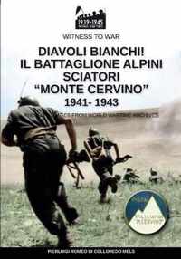 Diavoli bianchi! Il battaglione Alpini Sciatori Monte Cervino 1941-1943