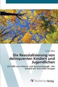 Die Resozialisierung von delinquenten Kindern und Jugendlichen