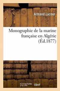 Monographie de la Marine Francaise En Algerie