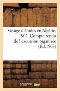 Voyage d'Etudes En Algerie, 1902. Compte Rendu de l'Excursion Organisee Sous Les Auspices