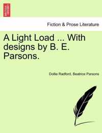 A Light Load ... with Designs by B. E. Parsons.