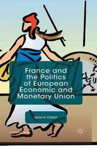 France and the Politics of European Economic and Monetary Union