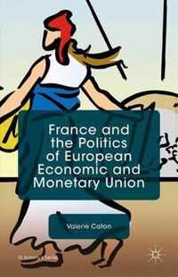 France and the Politics of European Economic and Monetary Union