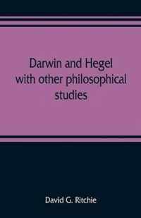 Darwin and Hegel, with other philosophical studies