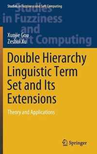 Double Hierarchy Linguistic Term Set and Its Extensions: Theory and Applications