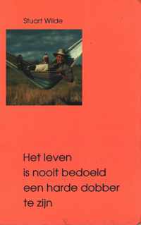 Het leven is nooit bedoeld een harde dobber te zijn