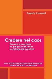 Credere Nel Caos. Pensare La Creazione Tra Provvidenza Divina e Contingenza Evolutiva