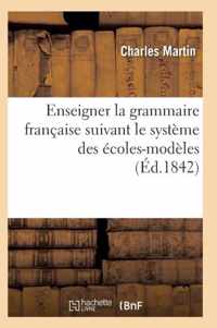 L'Art d'Enseigner La Grammaire Francaise Suivant Le Systeme Des Ecoles-Modeles