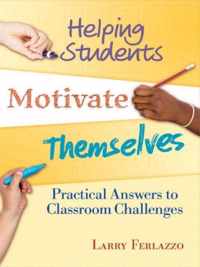 Helping Students Motivate Themselves : Practical Answers to Classroom Challenges