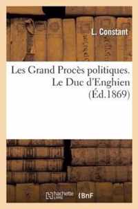 Les Grand Proces Politiques. Le Duc d'Enghien