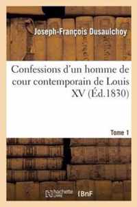 Confessions d'Un Homme de Cour Contemporain de Louis XV. Tome 1