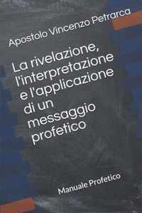 La rivelazione, l'interpretazione e l'applicazione di un messaggio profetico