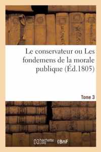 Le Conservateur Ou Les Fondemens de la Morale Publique T03