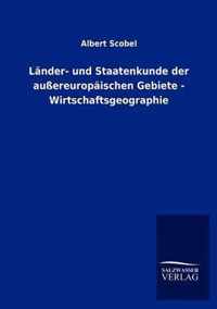 Lander- und Staatenkunde der aussereuropaischen Gebiete - Wirtschaftsgeographie