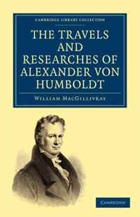 The Travels and Researches of Alexander Von Humboldt