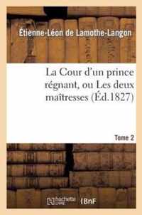 La Cour d'Un Prince Regnant, Ou Les Deux Maitresses. Tome 2, Edition 2