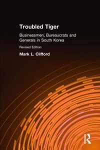 Troubled Tiger: Businessmen, Bureaucrats and Generals in South Korea