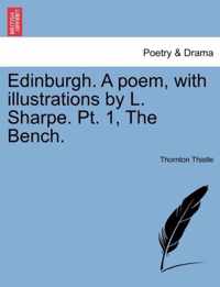 Edinburgh. a Poem, with Illustrations by L. Sharpe. PT. 1, the Bench.