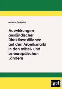 Auswirkungen auslandischer Direktinvestitionen auf den Arbeitsmarkt in den mittel- und osteuropaischen Landern