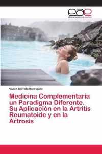 Medicina Complementaria un Paradigma Diferente. Su Aplicacion en la Artritis Reumatoide y en la Artrosis