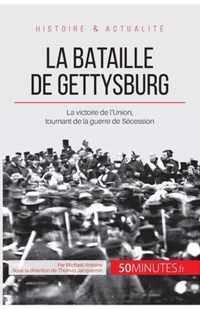 La bataille de Gettysburg: La victoire de l'Union, tournant de la guerre de Sécession