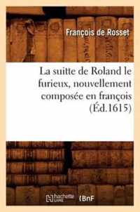 La Suitte de Roland Le Furieux, Nouvellement Composee En Francois (Ed.1615)