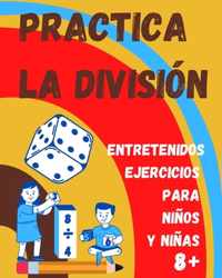 Practica la Division. Entretenidos ejercicios para ninos y ninas 8+