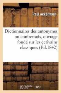 Dictionnaires Des Antonymes Ou Contremots, Ouvrage Fonde Sur Les Ecrivains Classiques