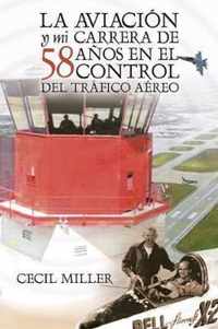 La Aviacion y mi carrera de 58 anos en el Control del Trafico Aereo