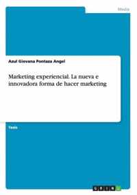 Marketing Experiencial. La Nueva E Innovadora Forma de Hacer