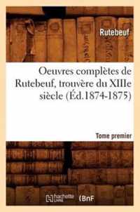 Oeuvres Completes de Rutebeuf, Trouvere Du Xiiie Siecle. Tome Premier (Ed.1874-1875)