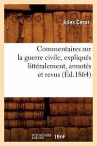 Commentaires Sur La Guerre Civile, Expliques Litteralement, Annotes Et Revus (Ed.1864)