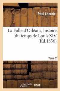 La Folle d'Orleans, Histoire Du Temps de Louis XIV. Tome 2