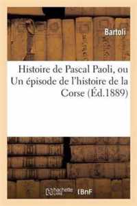 Histoire de Pascal Paoli, Ou Un Épisode de l'Histoire de la Corse