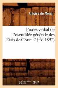 Proces-Verbal de l'Assemblee Generale Des Etats de Corse. 2 (Ed.1897)