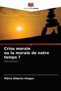 Crise morale ou la morale de notre temps ?