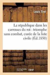 La Republique Dans Les Carrosses Du Roi: Triomphe Sans Combat, Curee de la Liste Civile Et Du