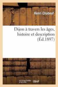 Dijon A Travers Les Ages, Histoire Et Description