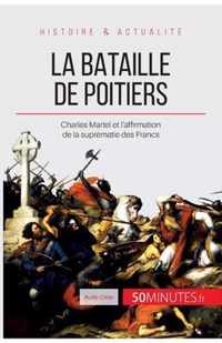 La bataille de Poitiers: Charles Martel et l'affirmation de la suprématie des Francs