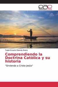 Comprendiendo la Doctrina Catolica y su historia