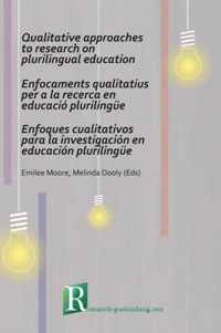 Qualitative Approaches to Research on Plurilingual Education / Enfocaments Qualitatius per a la Recerca en Educacio Plurilingue / Enfoques Cualitativos para la Investigacion en Educacion Plurilingue