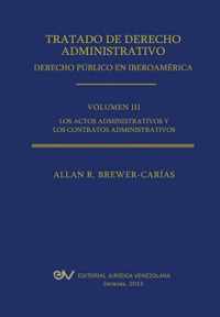 Tratado de Derecho Administrativo. Tomo III. Los Actos Administrativos y Los Contratos Administrativos