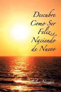 Descubre Como Ser Feliz., Naciendo de Nuevo