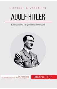 Adolf Hitler: Le dictateur à l'origine de la folie nazie